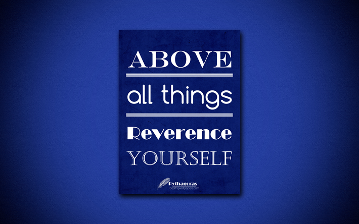 4k, Above all things Reverence yourself, quotes about yourself, Gavin Rossdale, blue paper, popular quotes, inspiration, Pythagoras quotes