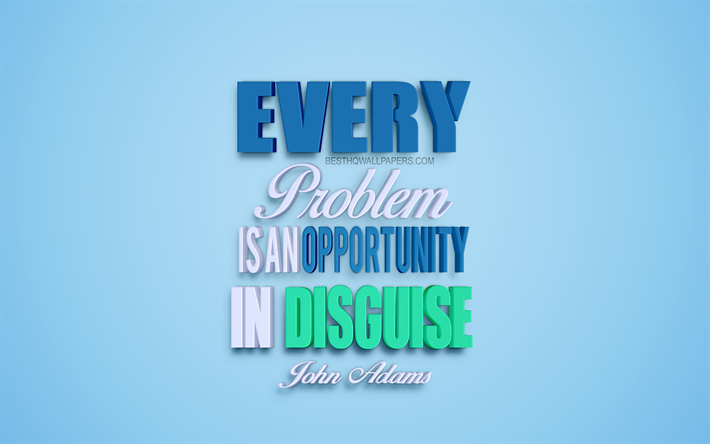 Every problem is an opportunity in disguise, John Adams quotes, popular quotes, quotes about problems, 3d art, blue background