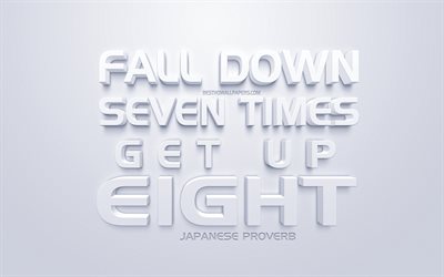 Fall down seven times get up eight, Japanese proverb, motivation quotes, white 3d art, inspiration, popular quotes