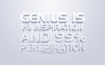 Genius is 1 percent inspiration and 99 percent perspiration, Thomas Edison quotes, white 3d art, quotes about genius, popular quotes, inspiration, white background, motivation