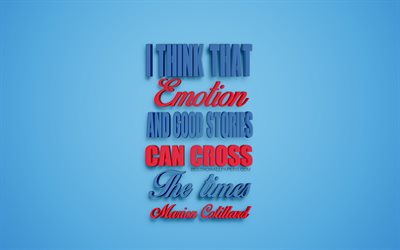 I think that emotion and good stories can cross the times, Marion Cotillard quotes, creative 3d art, quotes about emotions, popular quotes, motivation, inspiration, blue background