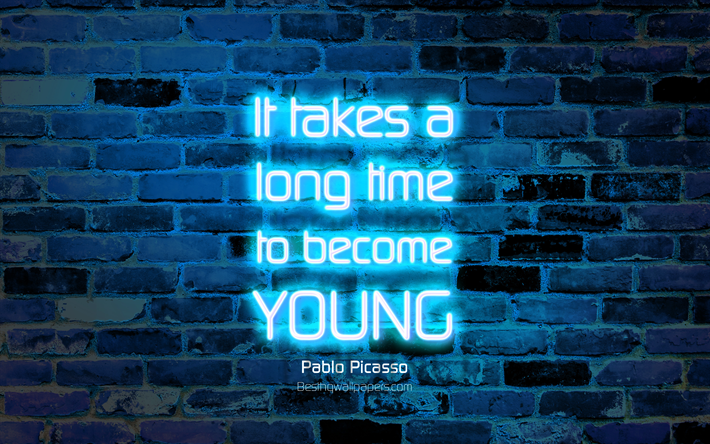 It takes a long time to become young, 4k, blue brick wall, Pablo Picasso Quotes, popular quotes, neon text, inspiration, Pablo Picasso, quotes about time