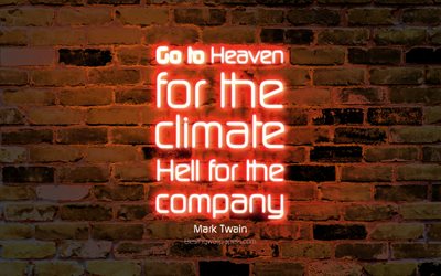 Go to Heaven for the climate Hell for the company, 4k, orange brick wall, Mark Twain Quotes, popular quotes, neon text, inspiration, Mark Twain, quotes about hell