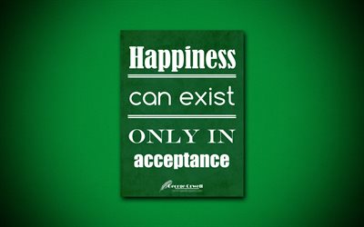 4k, Happiness can exist only in acceptance, quotes about happiness, George Orwell, green paper, popular quotes, inspiration, George Orwell quotes