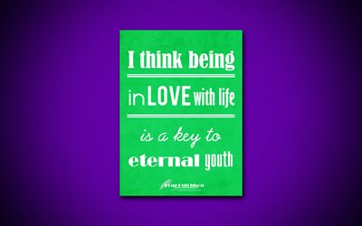 4k, I think being in love with life is a key to eternal youth, Doug Hutchison, green paper, quotes about love, inspiration, Doug Hutchison quotes