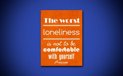 4k, The worst loneliness is not to be comfortable with yourself, quotes about people, Mark Twain, orange paper, popular quotes, inspiration, Mark Twain quotes