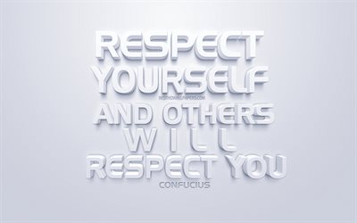 Respect yourself and others will respect you, Confucius quotes, white 3d art, quotes about respect, popular quotes, inspiration, white background, motivation