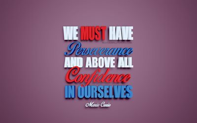 Debemos tener perseverancia y, sobre todo, la confianza en nosotros mismos, Marie Curie comillas, blanco, arte 3d, citas sobre la motivaci&#243;n, la popular cotizaciones, inspiraci&#243;n, fondo p&#250;rpura