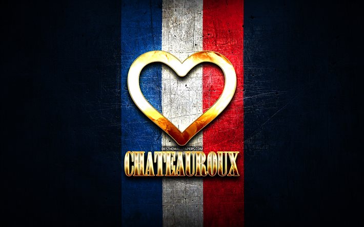 Chateauroux&#39;u seviyorum, fransız şehirleri, altın yazıt, Fransa, altın kalp, bayraklı Chateauroux, Chateauroux, favori şehirler, Love Chateauroux