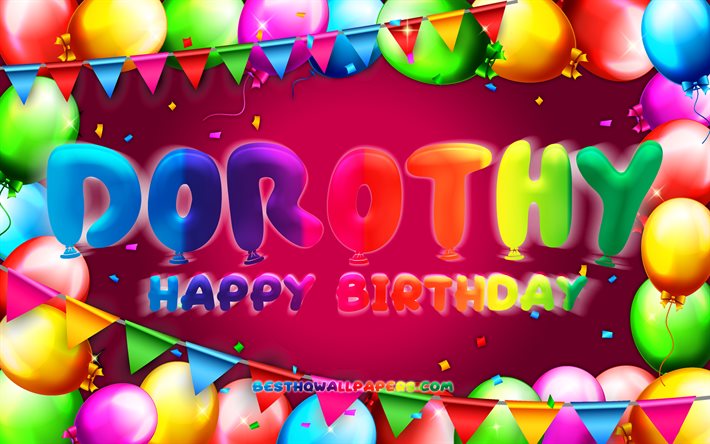 Joyeux anniversaire Dorothy, 4k, cadre color&#233; de ballon, nom de Dorothy, fond pourpre, anniversaire heureux de Dorothy, anniversaire de Dorothy, noms f&#233;minins am&#233;ricains populaires, concept d’anniversaire, Dorothy