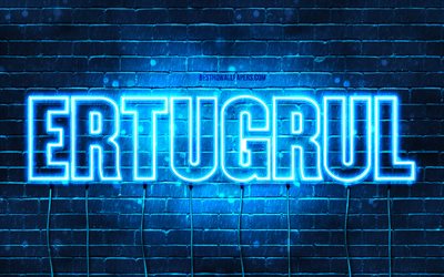 Ertugrul, 4k, fonds d’&#233;cran avec des noms, nom Ertugrul, n&#233;ons bleus, Joyeux anniversaire Ertugrul, noms masculins turcs populaires, image avec le nom Ertugrul