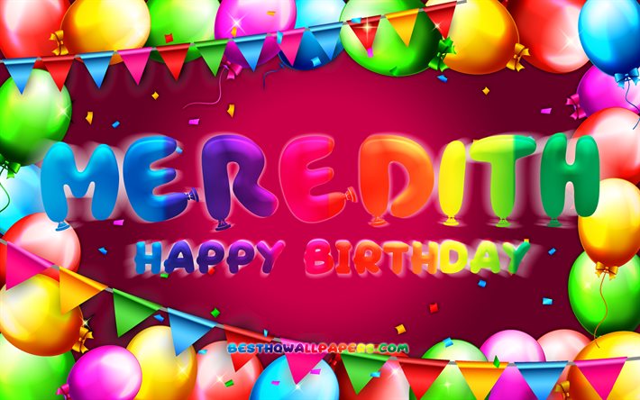 Joyeux anniversaire Meredith, 4k, cadre de ballon color&#233;, nom de Meredith, fond violet, Meredith joyeux anniversaire, anniversaire de Meredith, noms f&#233;minins am&#233;ricains populaires, concept d&#39;anniversaire, Meredith