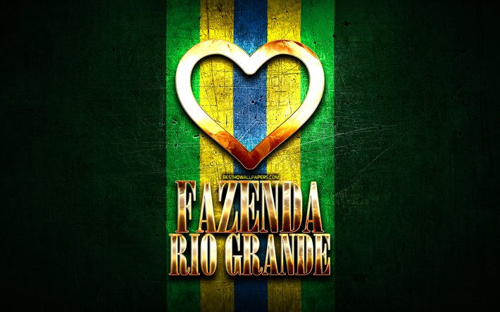 I Love Fazenda Rio Grande, brazilian cities, golden inscription, Brazil, golden heart, Fazenda Rio Grande, favorite cities, Love Fazenda Rio Grande