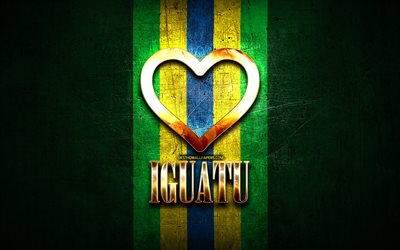 Jag &#228;lskar Iguatu, brasilianska st&#228;der, gyllene inskription, Brasilien, gyllene hj&#228;rta, Iguatu, favoritst&#228;der, Love Iguatu