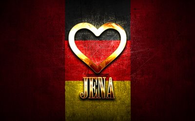 I Love Jena, cidades alem&#227;s, inscri&#231;&#227;o dourada, Alemanha, cora&#231;&#227;o de ouro, Jena com bandeira, Jena, cidades favoritas, Love Jena