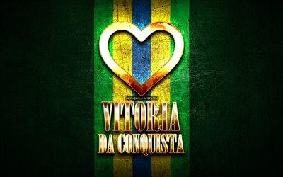 Jag &#196;lskar Vitoria da Conquista, brasilianska st&#228;der, gyllene inskrift, Brasilien, gyllene hj&#228;rta, En seger f&#246;r Er&#246;vringen av, favorit st&#228;der, &#196;lskar Vitoria da Conquista