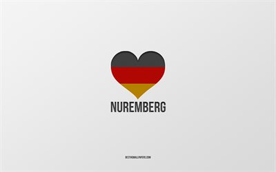 N&#252;rnberg, Alman kentleri, gri arka plan, Almanya, Alman bayrağı kalp, sevdiğim şehirler, Aşk Nuremberg Seviyorum