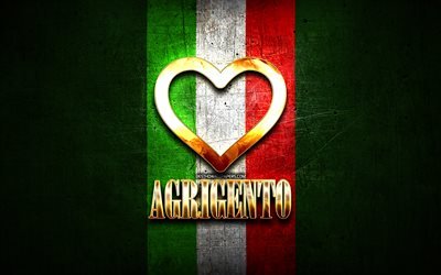 J&#39;Aime Agrigente, les villes italiennes, inscription d&#39;or, Italie, cœur d&#39;or, drapeau italien, Agrigente, villes pr&#233;f&#233;r&#233;es, l&#39;Amour Agrigente
