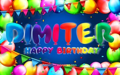 Happy Birthday Dimiter, 4k, colorful balloon frame, Dimiter name, blue background, Dimiter Happy Birthday, Dimiter Birthday, popular bulgarian male names, Birthday concept, Dimiter