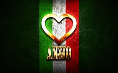 I Love Anzio, italian cities, golden inscription, Italy, golden heart, italian flag, Anzio, favorite cities, Love Anzio