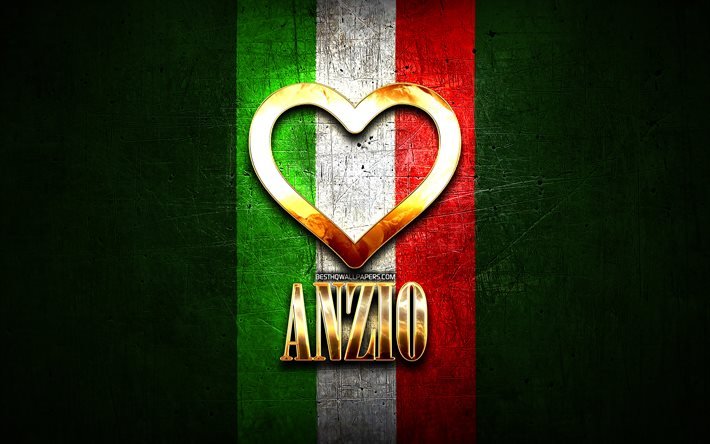 Eu Amo Anzio, cidades italianas, golden inscri&#231;&#227;o, It&#225;lia, cora&#231;&#227;o de ouro, bandeira italiana, Anzio, cidades favoritas, Amor Anzio