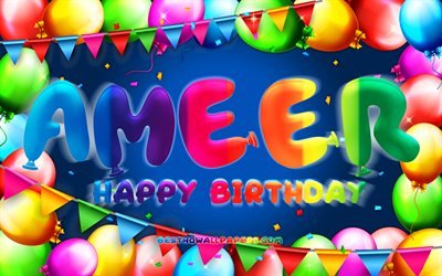 Happy Birthday Ameer, 4k, colorful balloon frame, Ameer name, blue background, Ameer Happy Birthday, Ameer Birthday, popular jordanian male names, Birthday concept, Ameer