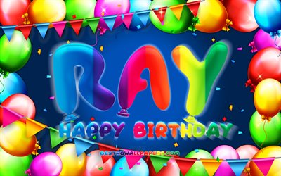 happy birthday ray, 4k, bunter ballonrahmen, ray name, blauer hintergrund, ray happy birthday, ray birthday, beliebte amerikanische m&#228;nnliche namen, geburtstagskonzept, ray