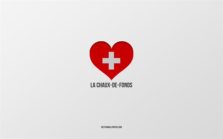La Chaux-de-Fonds&#39;u Seviyorum, İsvi&#231;re şehirleri, La Chaux-de-Fonds G&#252;n&#252;, gri arka plan, La Chaux-de-Fonds, İsvi&#231;re, İsvi&#231;re bayrağı kalp, favori şehirler, Love La Chaux-de-Fonds