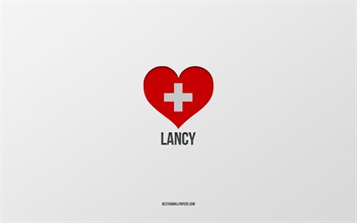 J&#39;aime Lancy, villes suisses, jour de Lancy, fond gris, Lancy, Suisse, coeur drapeau suisse, villes pr&#233;f&#233;r&#233;es, Love Lancy