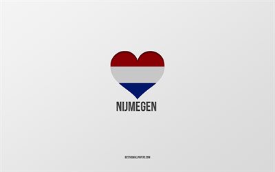 Amo Nimega, citt&#224; olandesi, Giorno di Nimega, sfondo grigio, Nimega, Paesi Bassi, cuore della bandiera olandese, citt&#224; preferite