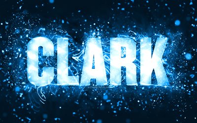 Happy Birthday Clark, 4k, blue neon lights, Clark name, creative, Clark Happy Birthday, Clark Birthday, popular american male names, picture with Clark name, Clark