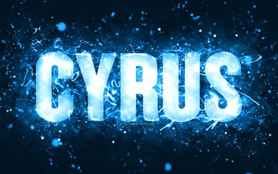 alles gute zum geburtstag cyrus, 4k, blaue neonlichter, cyrus name, kreativ, cyrus happy birthday, cyrus birthday, beliebte amerikanische m&#228;nnliche namen, bild mit cyrus namen, cyrus
