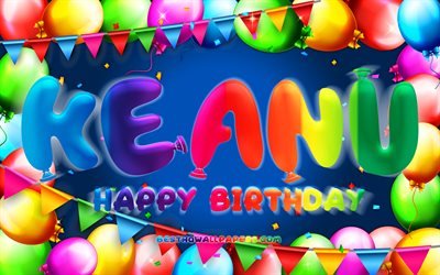 Buon compleanno Keanu, 4k, cornice di palloncini colorati, nome Keanu, sfondo blu, Keanu Happy Birthday, compleanno Keanu, nomi maschili americani popolari, concetto di compleanno, Keanu