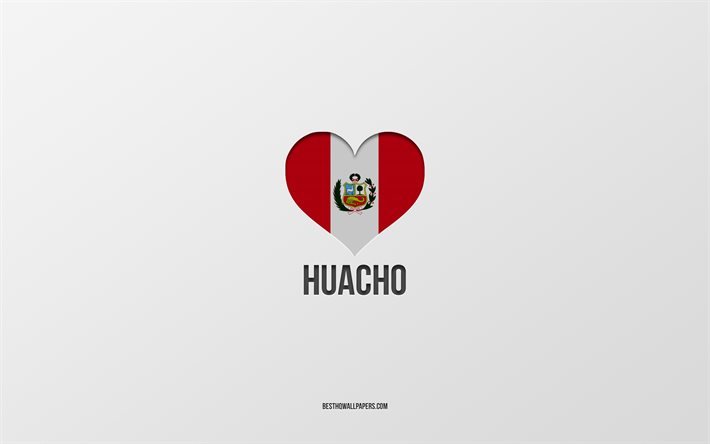 I Love Huacho, cidades peruanas, Dia de Huacho, fundo cinza, Peru, Huacho, cora&#231;&#227;o da bandeira peruana, cidades favoritas, Love Huacho