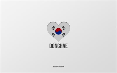 ich liebe donghae, s&#252;dkoreanische st&#228;dte, tag von donghae, grauer hintergrund, donghae, s&#252;dkorea, s&#252;dkoreanisches flaggenherz, lieblingsst&#228;dte, liebe donghae