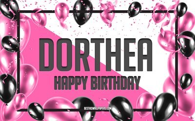 Joyeux anniversaire Dorthea, fond de ballons d&#39;anniversaire, Dorthea, fonds d&#39;&#233;cran avec des noms, Dorthea joyeux anniversaire, fond d&#39;anniversaire de ballons roses, carte de voeux, anniversaire de Dorthea