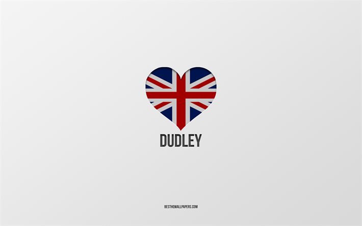 I Love Dudley, cidades brit&#226;nicas, Day of Dudley, fundo cinza, Reino Unido, Dudley, cora&#231;&#227;o da bandeira brit&#226;nica, cidades favoritas, Love Dudley