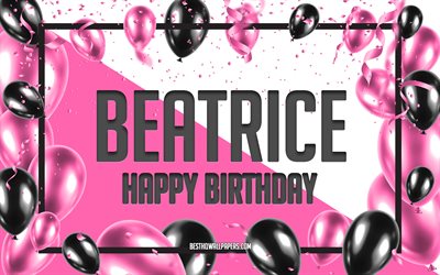 Happy Birthday Beatrice, Birthday Balloons Background, popular Italian female names, Beatrice, wallpapers with Italian names, Beatrice Happy Birthday, Pink Balloons Birthday Background, greeting card, Beatrice Birthday