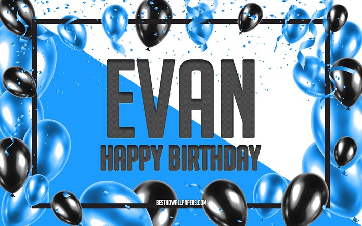 Happy Birthday Evan, Birthday Balloons Background, Evan, wallpapers with names, Evan Happy Birthday, Blue Balloons Birthday Background, greeting card, Evan Birthday