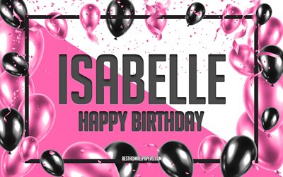 happy birthday isabelle, geburtstag luftballons, hintergrund, isabelle, tapeten, die mit namen, isabelle happy birthday pink luftballons geburtstag hintergrund, gru&#223;karte, geburtstag isabelle