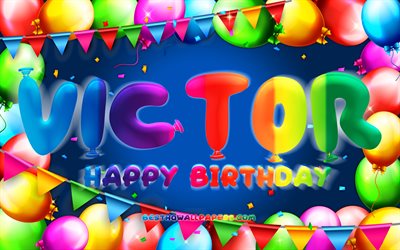 Happy Birthday Victor, 4k, colorful balloon frame, Victor name, blue background, Victor Happy Birthday, Victor Birthday, popular spanish male names, Birthday concept, Victor