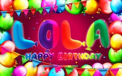 Happy Birthday Lola, 4k, colorful balloon frame, Lola name, purple background, Lola Happy Birthday, Lola Birthday, popular spanish female names, Birthday concept, Lola