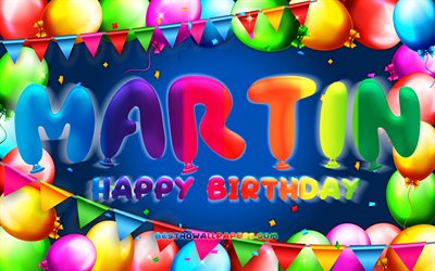 Happy Birthday Martin, 4k, colorful balloon frame, Martin name, blue background, Martin Happy Birthday, Martin Birthday, popular spanish male names, Birthday concept, Martin