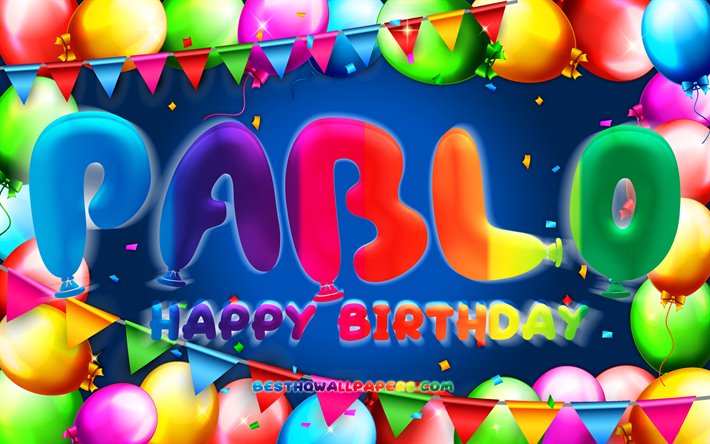 お誕生日おめでパブロ-, 4k, カラフルバルーンフレーム, パブロ-氏名, 青色の背景, パブロ-お誕生日おめで, パブロ-誕生日, 人気のスペイン語は男性名, 誕生日プ, パブロ-