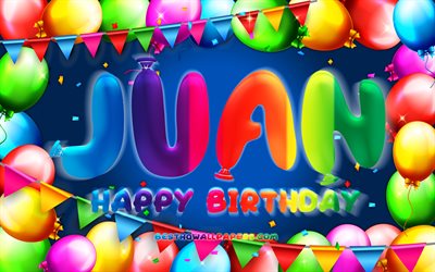 happy birthday juan, 4k, bunte ballon-rahmen, juan namen, blauer hintergrund, juan happy birthday, juan geburtstag, beliebten spanischen m&#228;nnlichen namen, geburtstag-konzept, juan