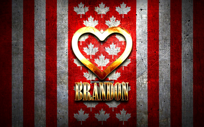 Amo Brandon, citt&#224; canadesi, iscrizione dorata, Day of Brandon, Canada, cuore d&#39;oro, Brandon con bandiera, Brandon, citt&#224; preferite, Love Brandon