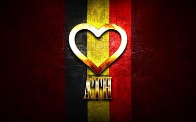 I Love Ath, belgian cities, golden inscription, Day of Ath, Belgium, golden heart, Ath with flag, Ath, Cities of Belgium, favorite cities, Love Ath