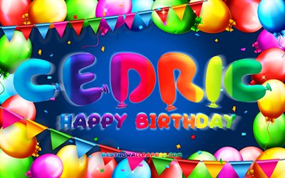 お誕生日おめでとうセドリック, 4k, カラフルなバルーンフレーム, セドリック名, 青い背景, セドリックお誕生日おめでとう, セドリックの誕生日, 人気のあるアメリカ人男性の名前, 誕生日のコンセプト, セドリック