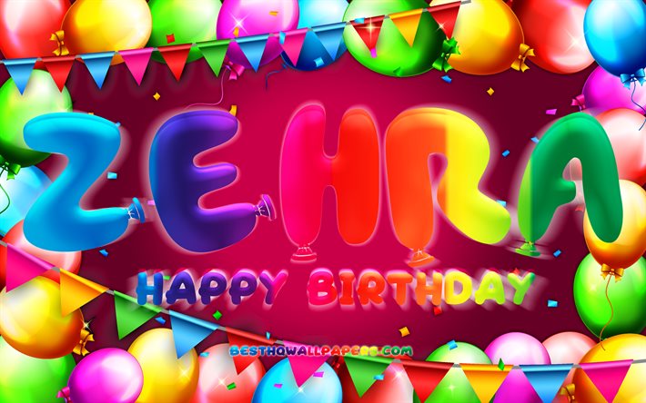 happy birthday zehra, 4k, bunte ballon-rahmen, zehra name, lila hintergrund, zehra happy birthday, zehra geburtstag, beliebten t&#252;rkischen weiblichen vornamen, geburtstag-konzept, zehra