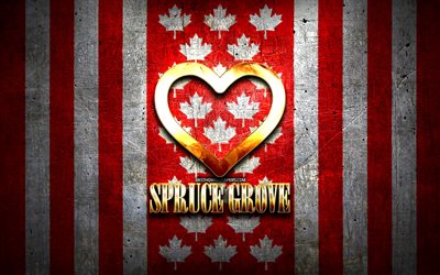 I Love Spruce Grove, canadian cities, golden inscription, Day of Spruce Grove, Canada, golden heart, Spruce Grove with flag, Spruce Grove, favorite cities, Love Spruce Grove